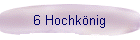 6 Hochk�nig